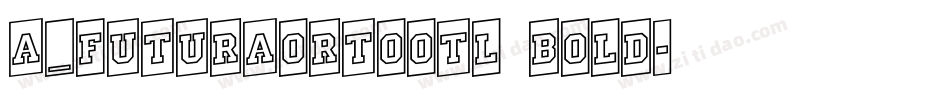 a_FuturaOrtoOtl Bold字体转换